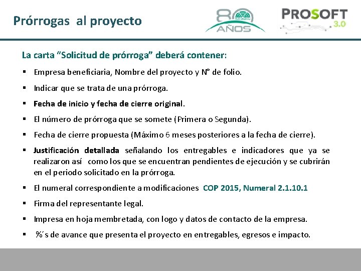 Prórrogas al proyecto La carta “Solicitud de prórroga” deberá contener: § Empresa beneficiaria, Nombre
