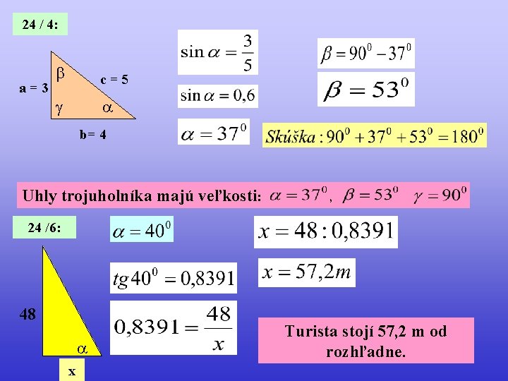 24 / 4: a=3 c=5 b= 4 Uhly trojuholníka majú veľkosti: , , 24