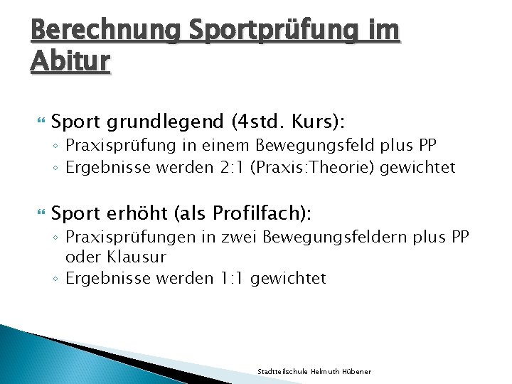 Berechnung Sportprüfung im Abitur Sport grundlegend (4 std. Kurs): ◦ Praxisprüfung in einem Bewegungsfeld Berechnung Sportprüfung im Abitur Sport grundlegend (4 std. Kurs): ◦ Praxisprüfung in einem Bewegungsfeld