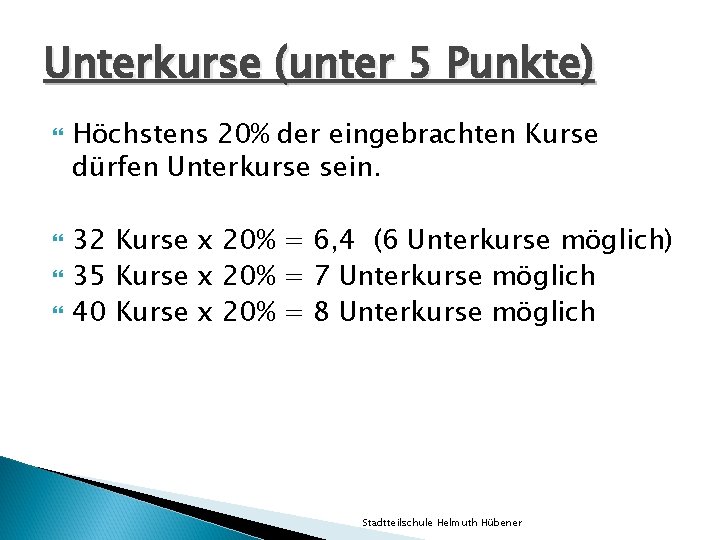 Unterkurse (unter 5 Punkte) Höchstens 20% der eingebrachten Kurse dürfen Unterkurse sein. 32 Kurse Unterkurse (unter 5 Punkte) Höchstens 20% der eingebrachten Kurse dürfen Unterkurse sein. 32 Kurse
