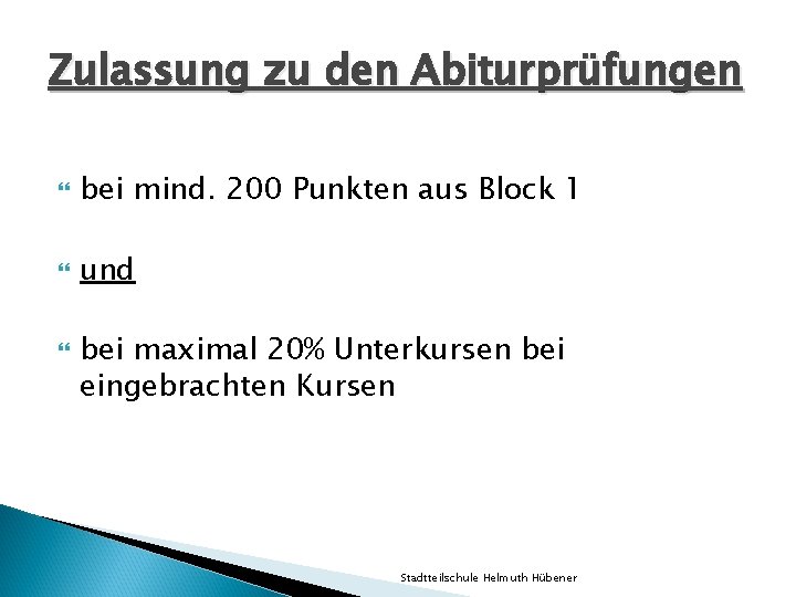 Zulassung zu den Abiturprüfungen bei mind. 200 Punkten aus Block 1 und bei maximal Zulassung zu den Abiturprüfungen bei mind. 200 Punkten aus Block 1 und bei maximal