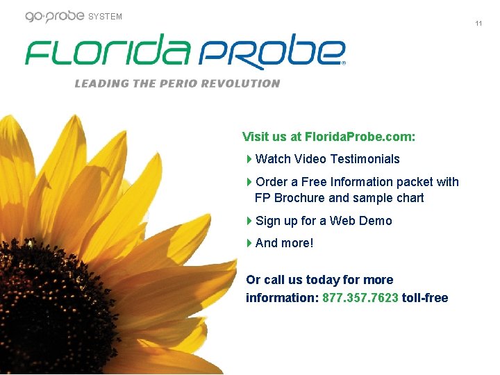 SYSTEM 11 Visit us at Florida. Probe. com: Watch Video Testimonials Order a Free