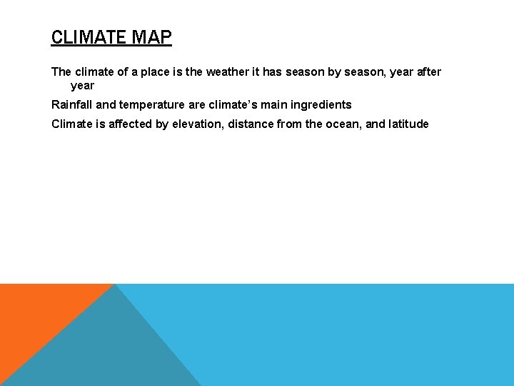 CLIMATE MAP The climate of a place is the weather it has season by