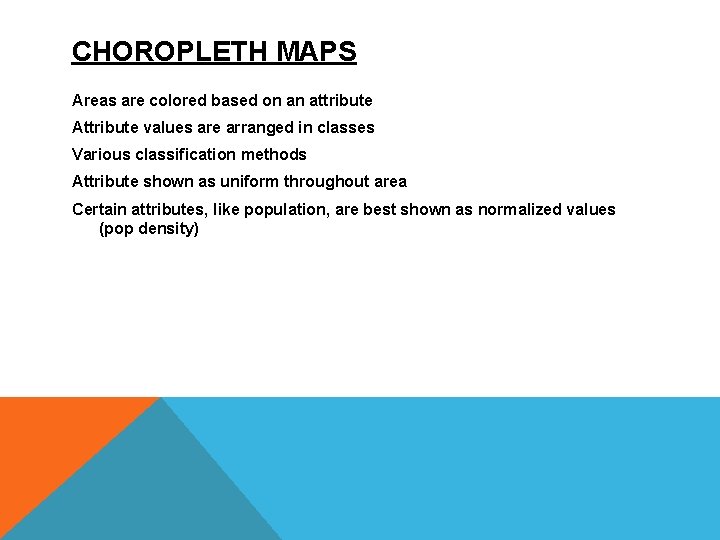CHOROPLETH MAPS Areas are colored based on an attribute Attribute values are arranged in