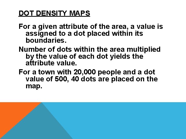 DOT DENSITY MAPS For a given attribute of the area, a value is assigned