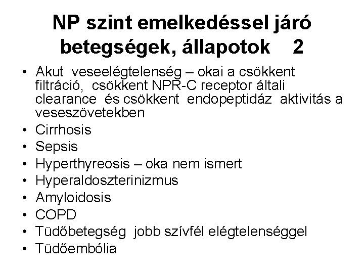 NP szint emelkedéssel járó betegségek, állapotok 2 • Akut veseelégtelenség – okai a csökkent