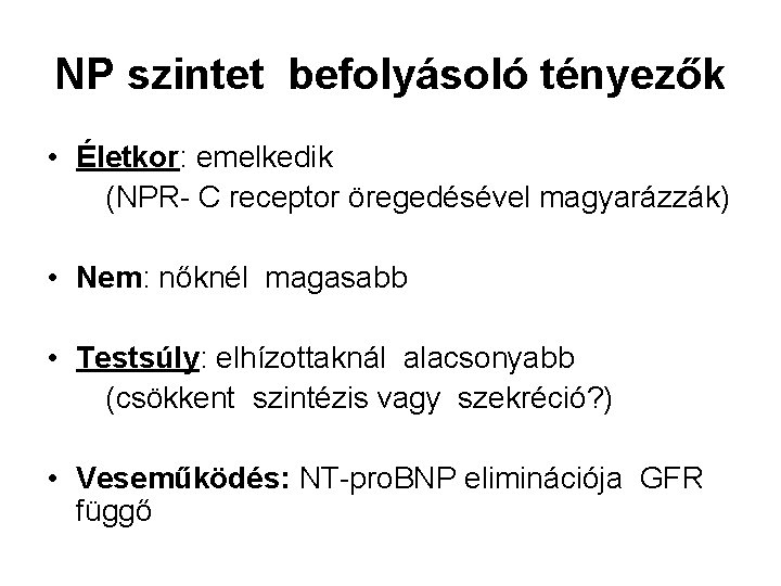 NP szintet befolyásoló tényezők • Életkor: emelkedik (NPR- C receptor öregedésével magyarázzák) • Nem: