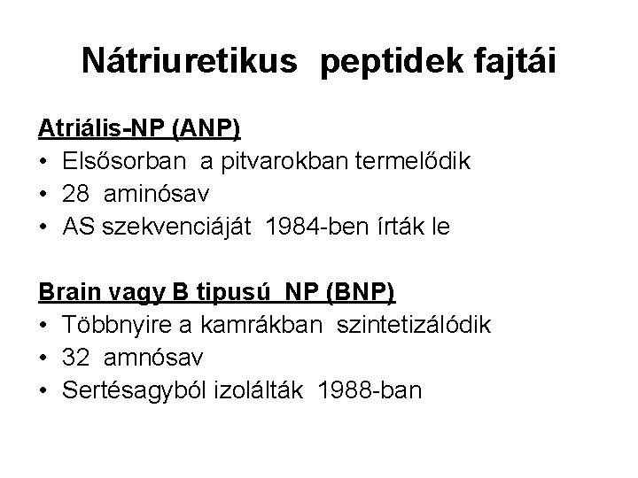 Nátriuretikus peptidek fajtái Atriális-NP (ANP) • Elsősorban a pitvarokban termelődik • 28 aminósav •