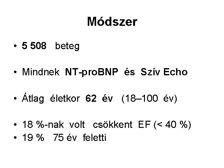 Módszer • 5 508 beteg • Mindnek NT-pro. BNP és Szív Echo • Átlag