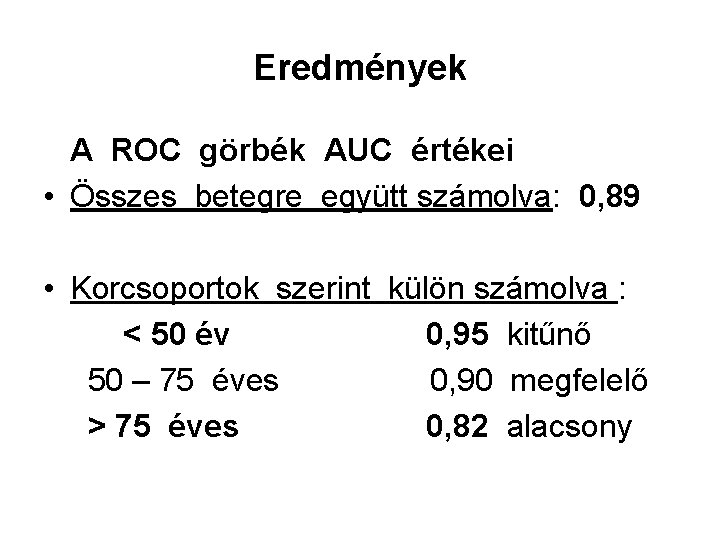 Eredmények A ROC görbék AUC értékei • Összes betegre együtt számolva: 0, 89 •