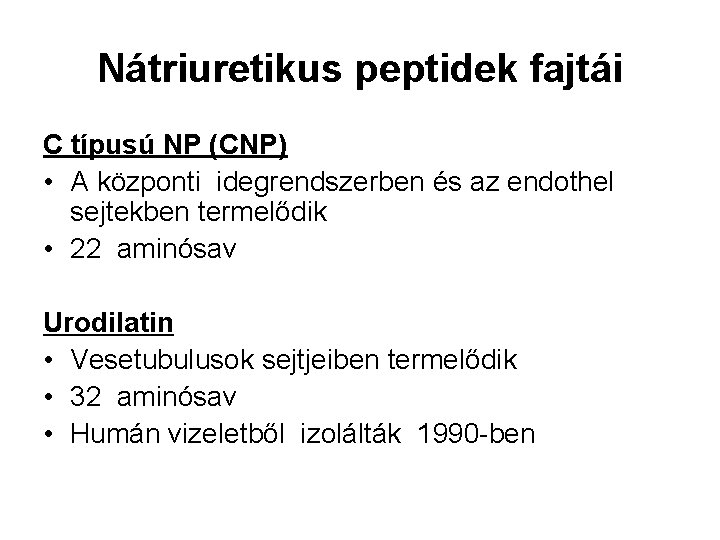 Nátriuretikus peptidek fajtái C típusú NP (CNP) • A központi idegrendszerben és az endothel