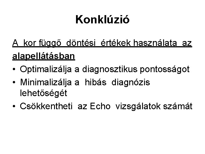 Konklúzió A kor függő döntési értékek használata az alapellátásban • Optimalizálja a diagnosztikus pontosságot