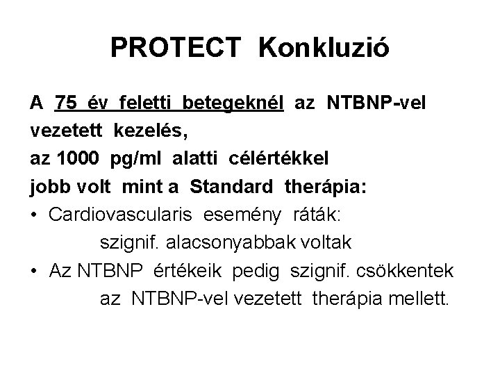 PROTECT Konkluzió A 75 év feletti betegeknél az NTBNP-vel vezetett kezelés, az 1000 pg/ml
