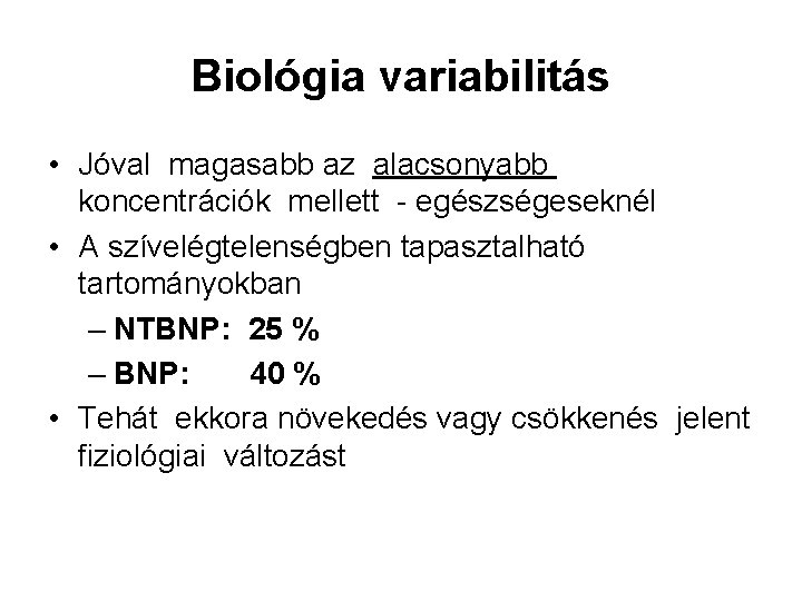 Biológia variabilitás • Jóval magasabb az alacsonyabb koncentrációk mellett - egészségeseknél • A szívelégtelenségben