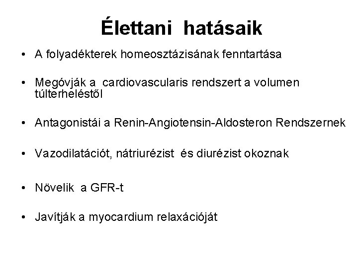 Élettani hatásaik • A folyadékterek homeosztázisának fenntartása • Megóvják a cardiovascularis rendszert a volumen