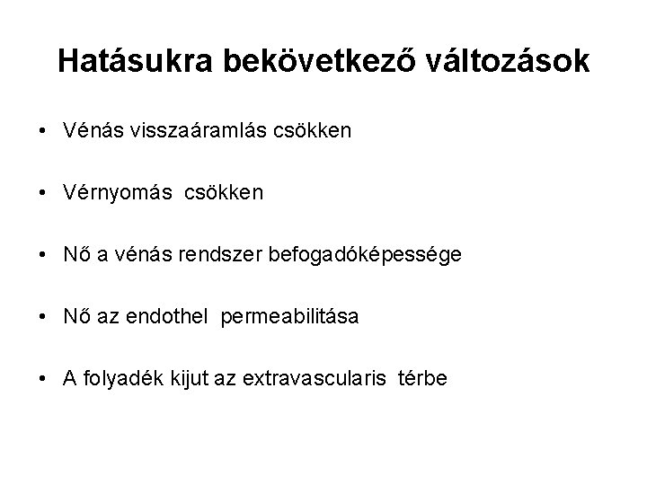 Hatásukra bekövetkező változások • Vénás visszaáramlás csökken • Vérnyomás csökken • Nő a vénás