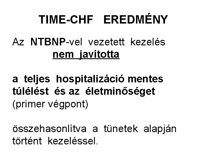 TIME-CHF EREDMÉNY Az NTBNP-vel vezetett kezelés nem javította a teljes hospitalizáció mentes túlélést és