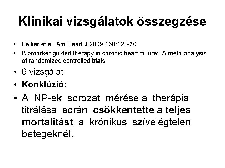 Klinikai vizsgálatok összegzése • Felker et al. Am Heart J 2009; 158: 422 -30.