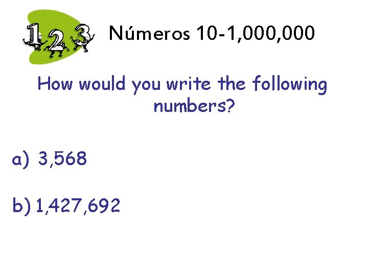 Números 10 -1, 000 How would you write the following numbers? a) 3, 568