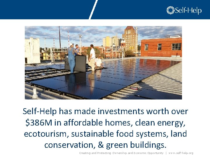 Self-Help has made investments worth over $386 M in affordable homes, clean energy, ecotourism,