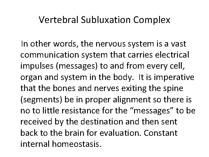 Vertebral Subluxation Complex In other words, the nervous system is a vast communication system