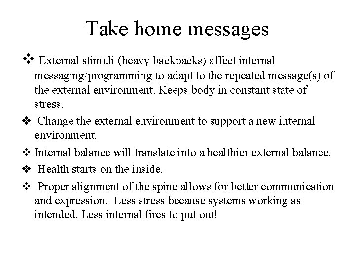 Take home messages v External stimuli (heavy backpacks) affect internal messaging/programming to adapt to