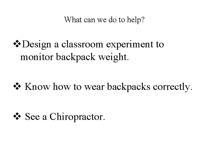 What can we do to help? v. Design a classroom experiment to monitor backpack