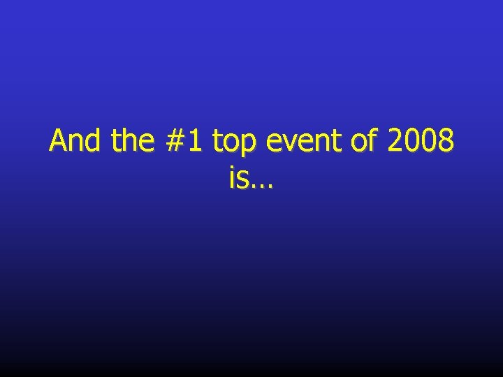 And the #1 top event of 2008 is… 