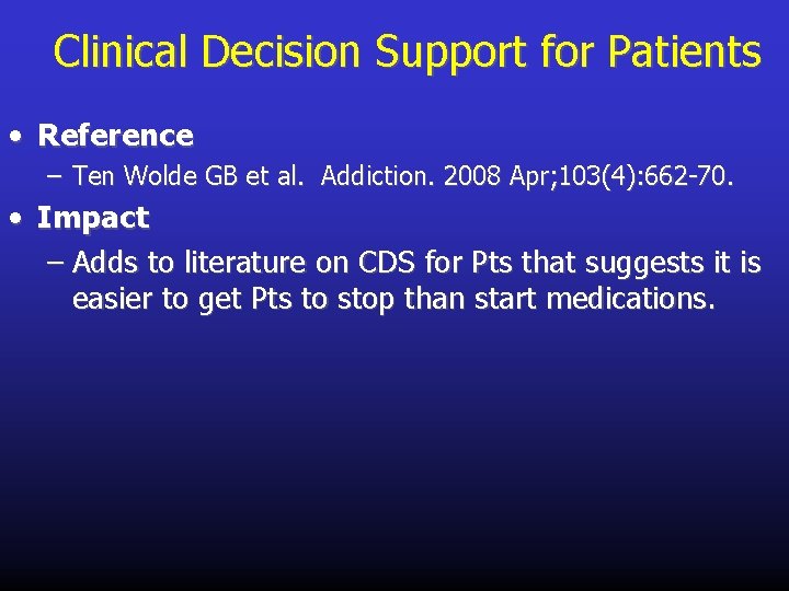 Clinical Decision Support for Patients • Reference – Ten Wolde GB et al. Addiction.