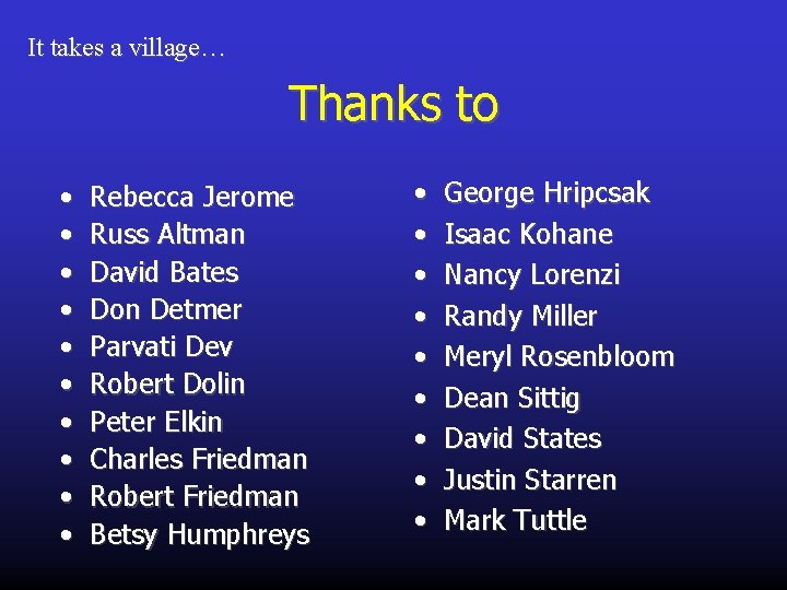 It takes a village… Thanks to • • • Rebecca Jerome Russ Altman David