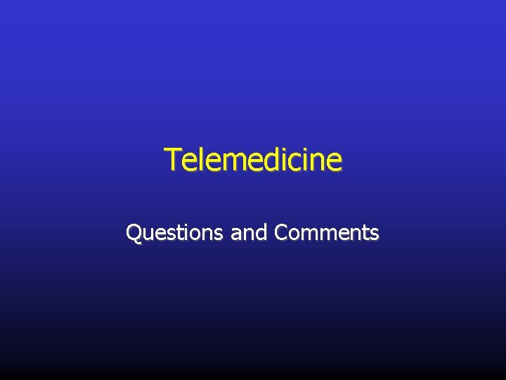 Telemedicine Questions and Comments 