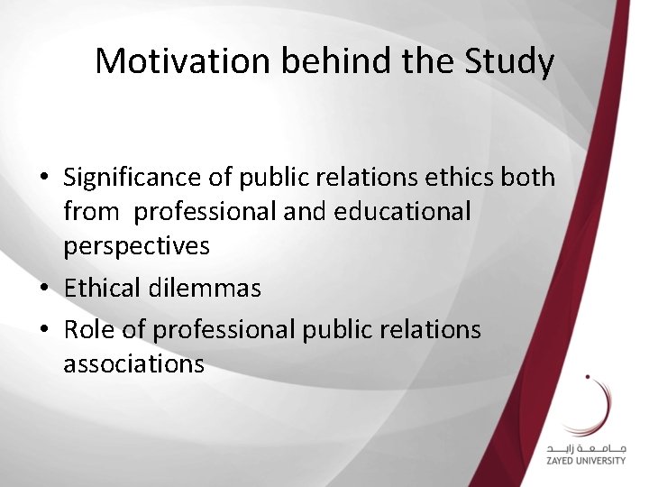 Motivation behind the Study • Significance of public relations ethics both from professional and