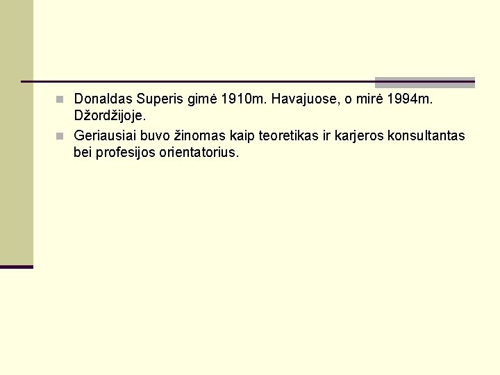 n Donaldas Superis gimė 1910 m. Havajuose, o mirė 1994 m. Džordžijoje. n Geriausiai