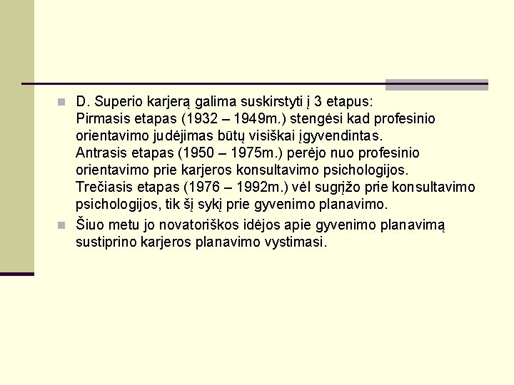 n D. Superio karjerą galima suskirstyti į 3 etapus: Pirmasis etapas (1932 – 1949