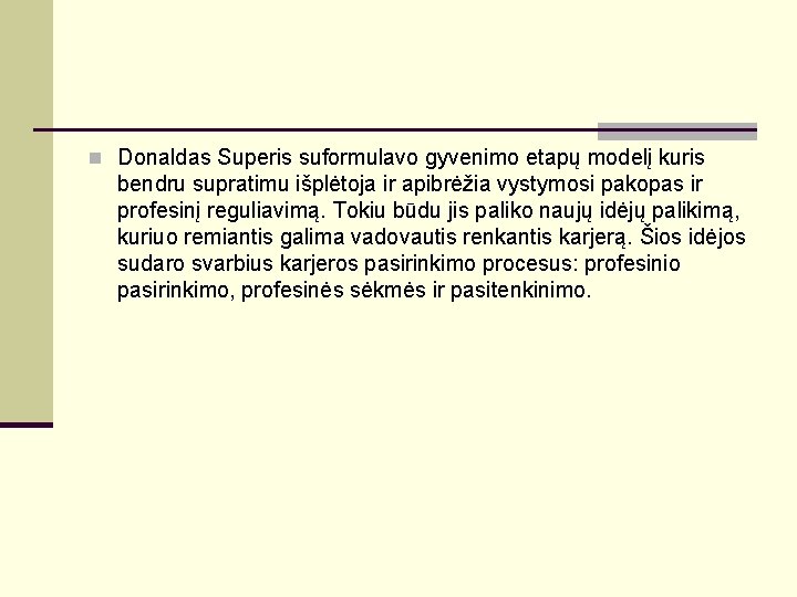 n Donaldas Superis suformulavo gyvenimo etapų modelį kuris bendru supratimu išplėtoja ir apibrėžia vystymosi