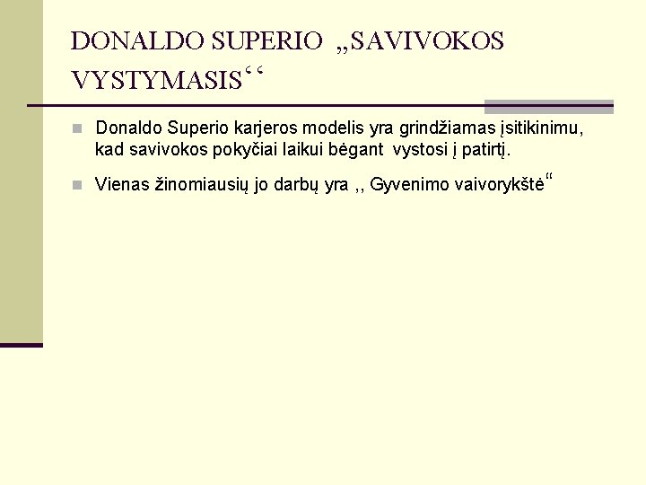 DONALDO SUPERIO , , SAVIVOKOS VYSTYMASIS‘‘ n Donaldo Superio karjeros modelis yra grindžiamas įsitikinimu,