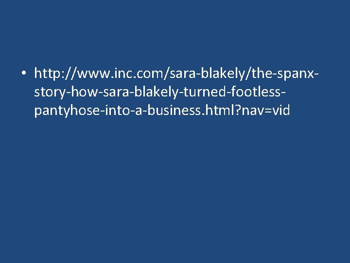 • http: //www. inc. com/sara-blakely/the-spanxstory-how-sara-blakely-turned-footlesspantyhose-into-a-business. html? nav=vid 