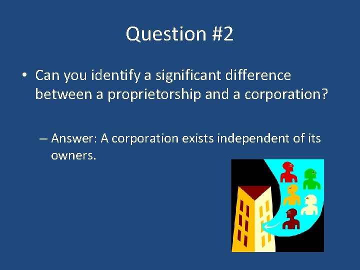 Question #2 • Can you identify a significant difference between a proprietorship and a