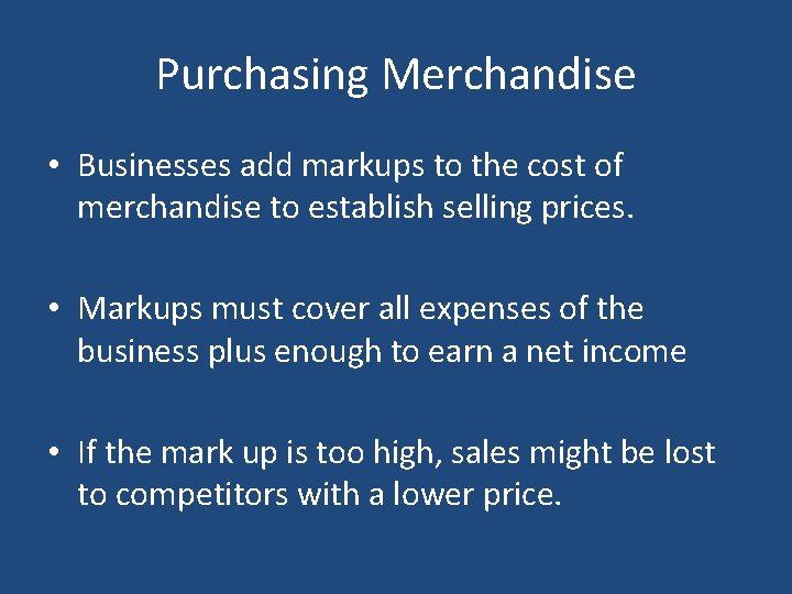 Purchasing Merchandise • Businesses add markups to the cost of merchandise to establish selling