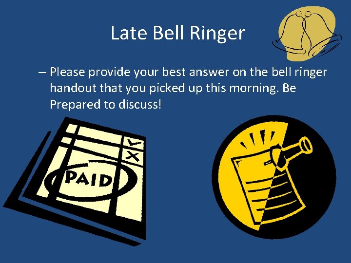 Late Bell Ringer – Please provide your best answer on the bell ringer handout