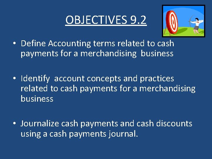 OBJECTIVES 9. 2 • Define Accounting terms related to cash payments for a merchandising