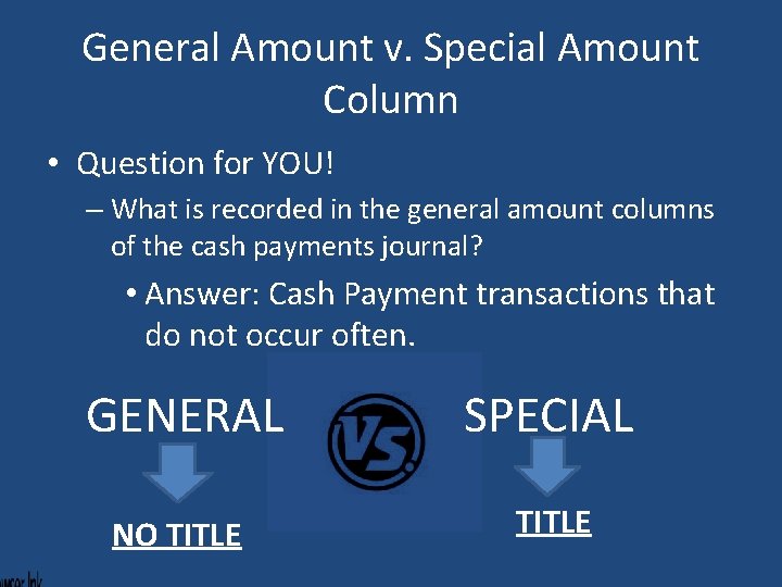 General Amount v. Special Amount Column • Question for YOU! – What is recorded