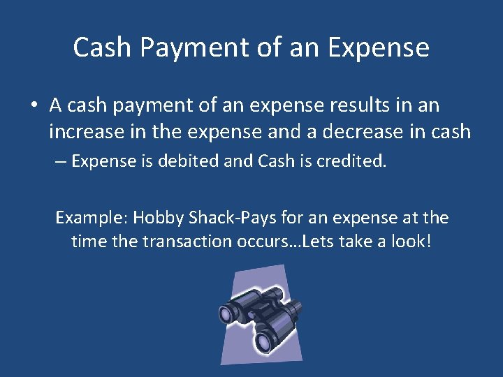 Cash Payment of an Expense • A cash payment of an expense results in
