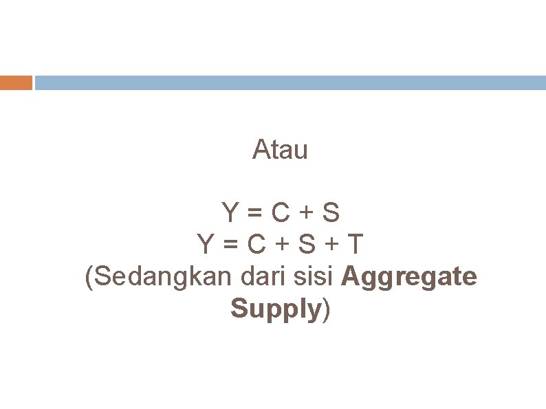 Atau Y=C+S+T (Sedangkan dari sisi Aggregate Supply) 