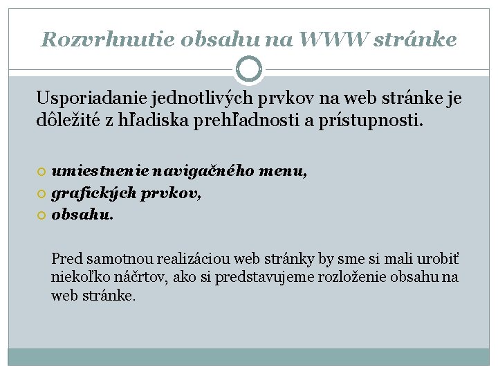 Rozvrhnutie obsahu na WWW stránke Usporiadanie jednotlivých prvkov na web stránke je dôležité z