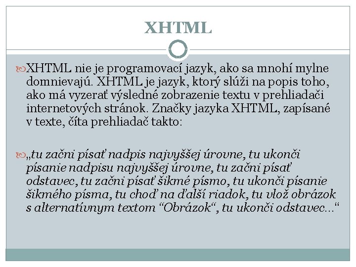 XHTML nie je programovací jazyk, ako sa mnohí mylne domnievajú. XHTML je jazyk, ktorý