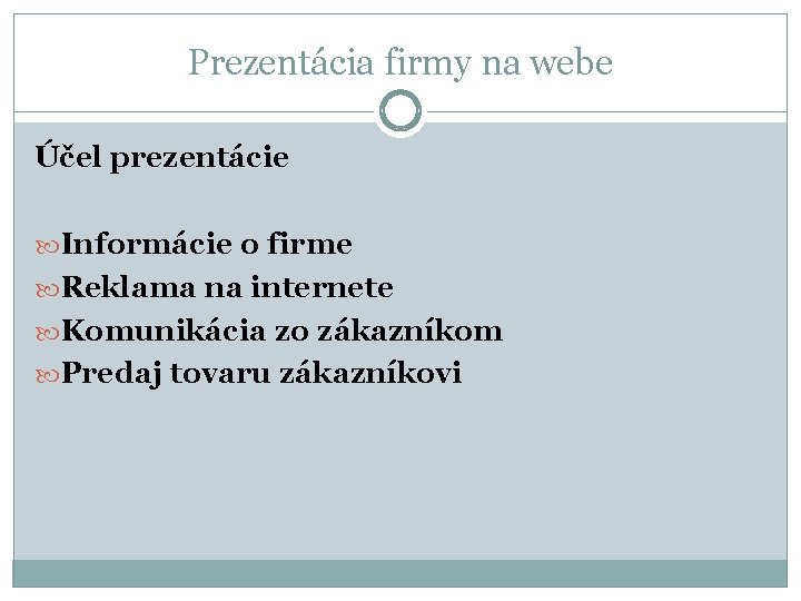 Prezentácia firmy na webe Účel prezentácie Informácie o firme Reklama na internete Komunikácia zo