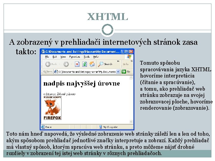 XHTML A zobrazený v prehliadači internetových stránok zasa takto: Tomuto spôsobu spracovávania jazyka XHTML