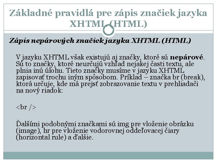 Základné pravidlá pre zápis značiek jazyka XHTML (HTML) Zápis nepárových značiek jazyka XHTML (HTML)