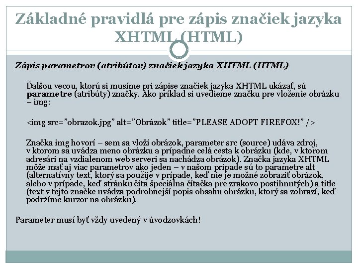 Základné pravidlá pre zápis značiek jazyka XHTML (HTML) Zápis parametrov (atribútov) značiek jazyka XHTML